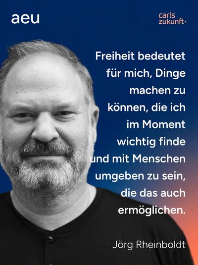 Jörg Rheinboldt: "Freiheit bedeutet für mich, Dinge machen zu können, die ich im Moment wichtig finde und mit Menschen umgeben zu sein, die das auch ermöglichen."